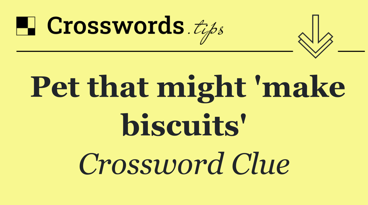 Pet that might 'make biscuits'