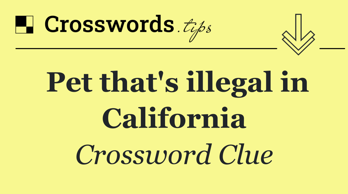 Pet that's illegal in California