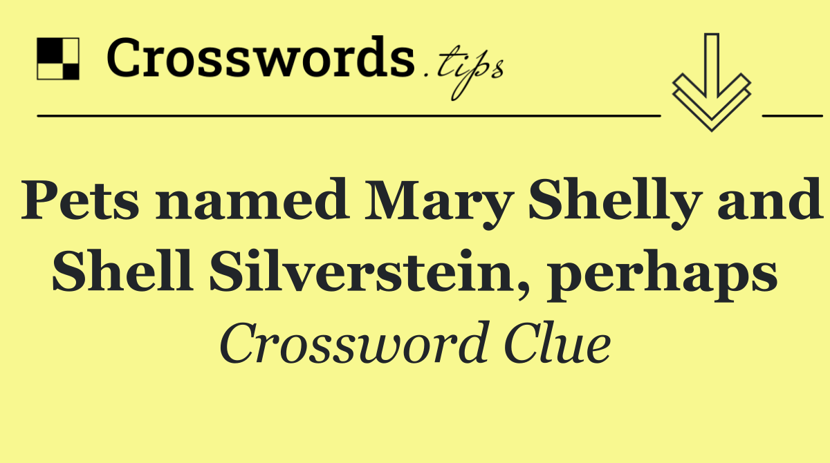 Pets named Mary Shelly and Shell Silverstein, perhaps