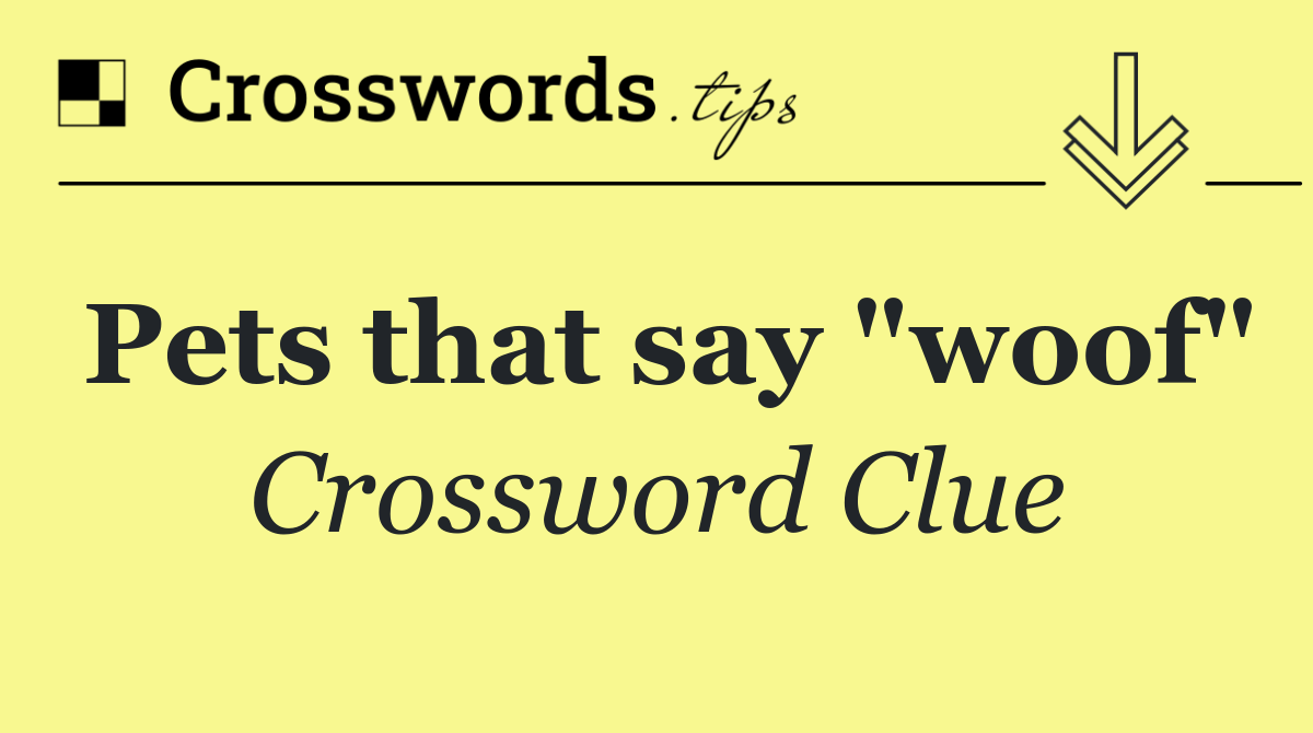 Pets that say "woof"