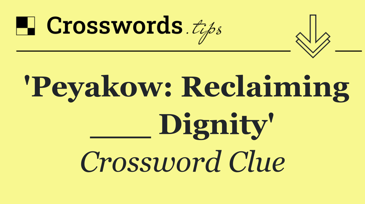 'Peyakow: Reclaiming ___ Dignity'