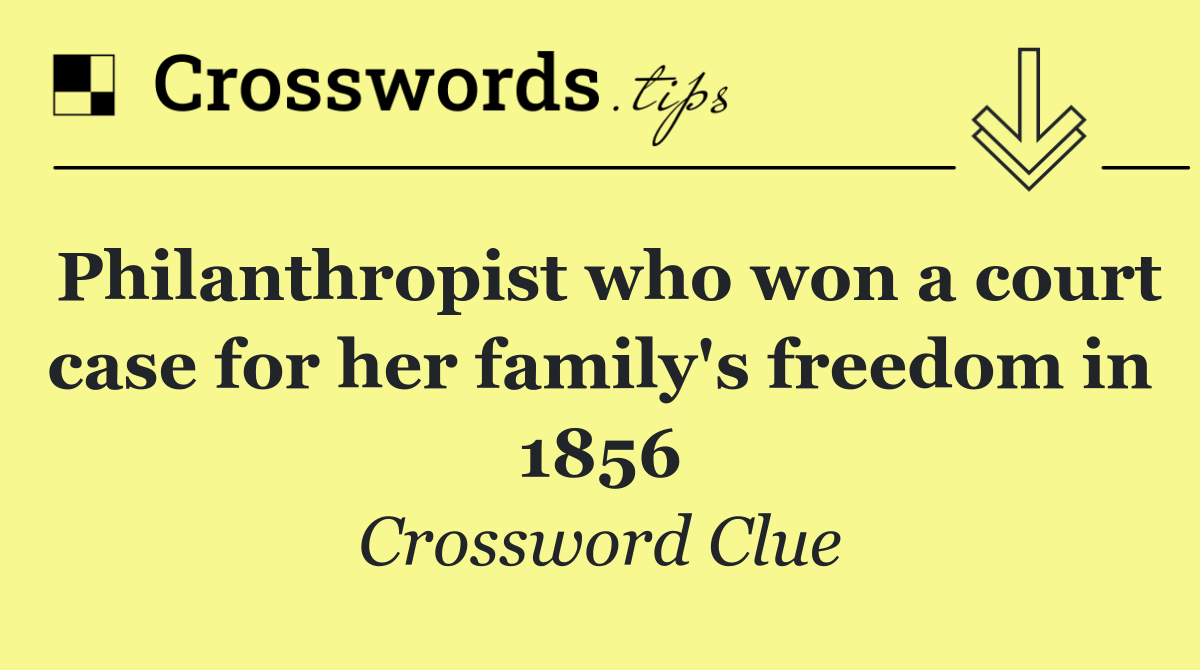 Philanthropist who won a court case for her family's freedom in 1856