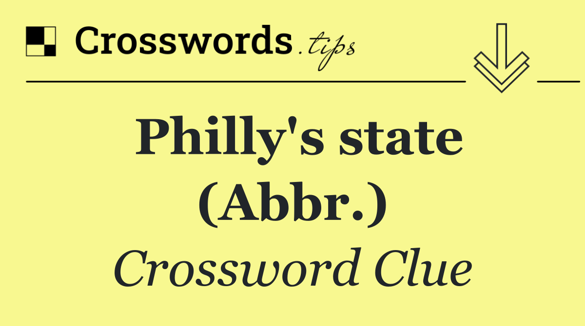 Philly's state (Abbr.)