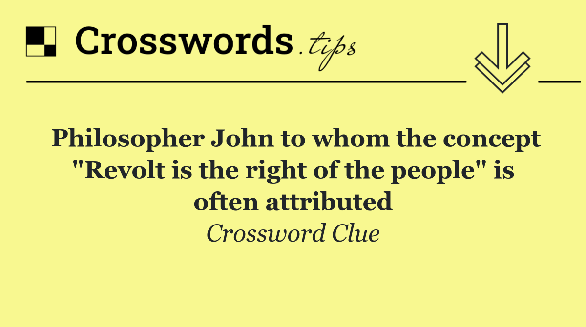 Philosopher John to whom the concept "Revolt is the right of the people" is often attributed
