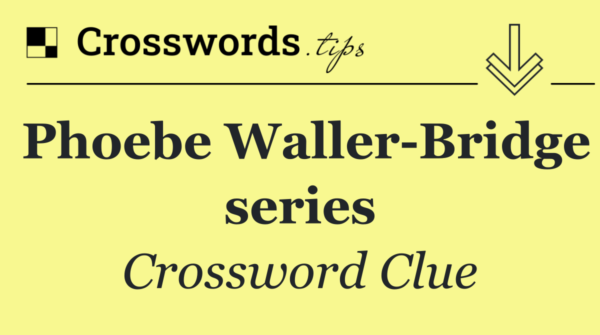 Phoebe Waller Bridge series