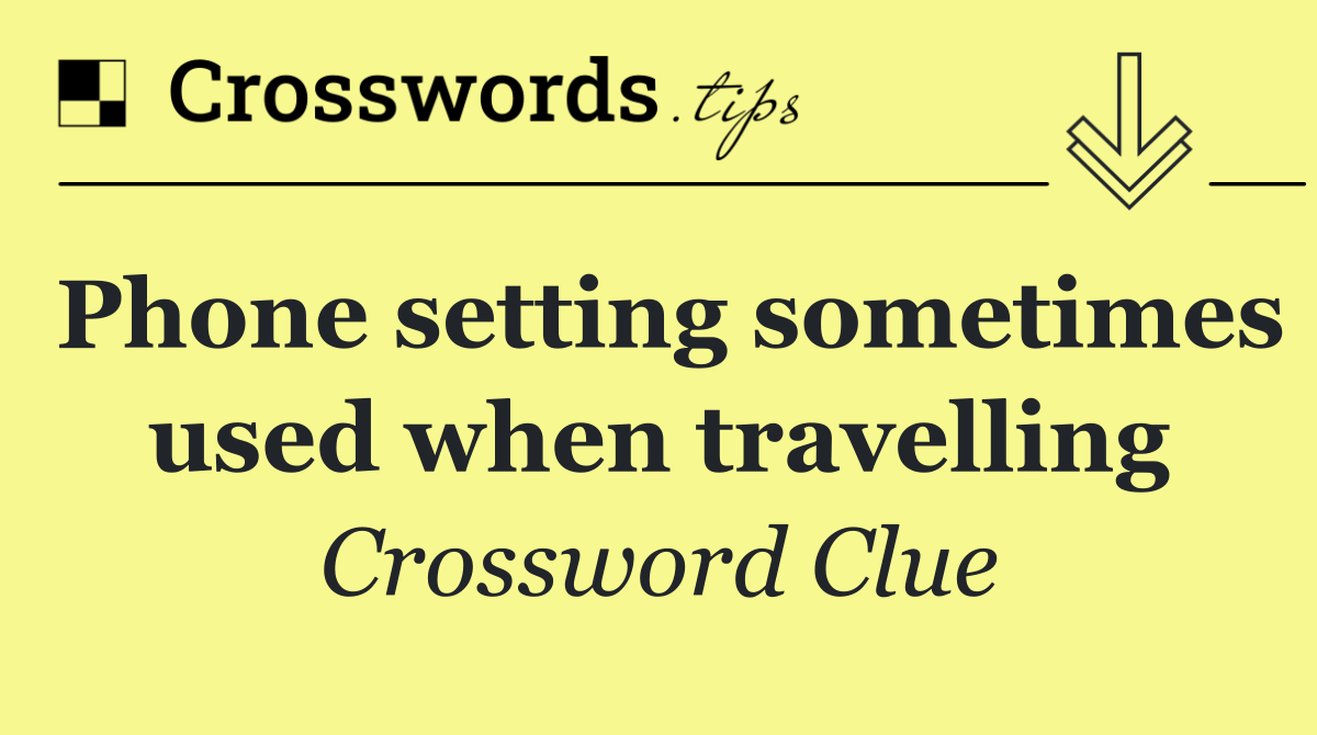 Phone setting sometimes used when travelling