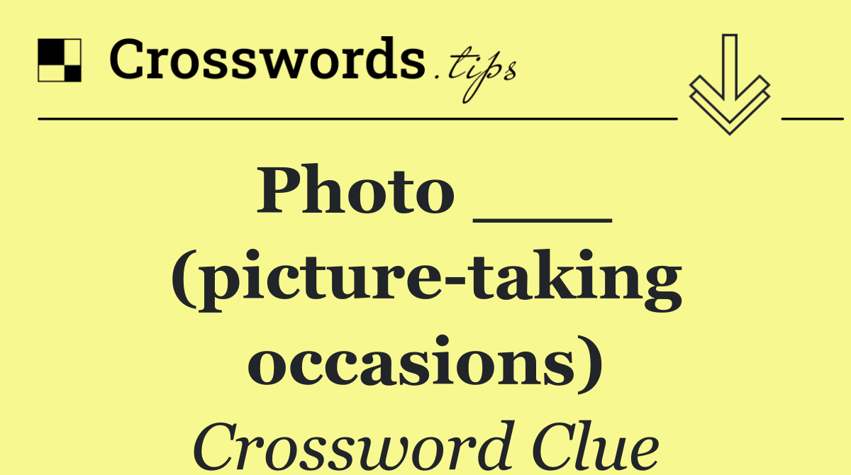 Photo ___ (picture taking occasions)
