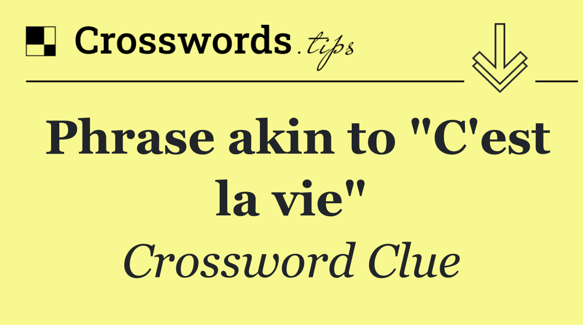 Phrase akin to "C'est la vie"