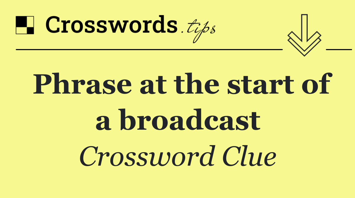 Phrase at the start of a broadcast