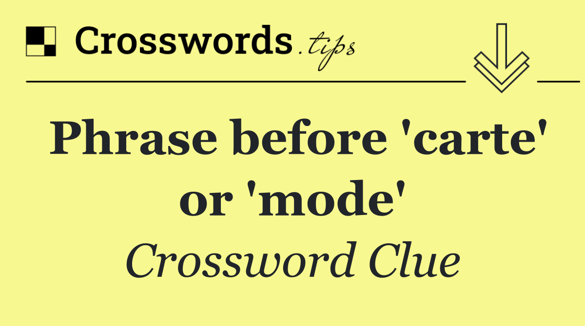 Phrase before 'carte' or 'mode'