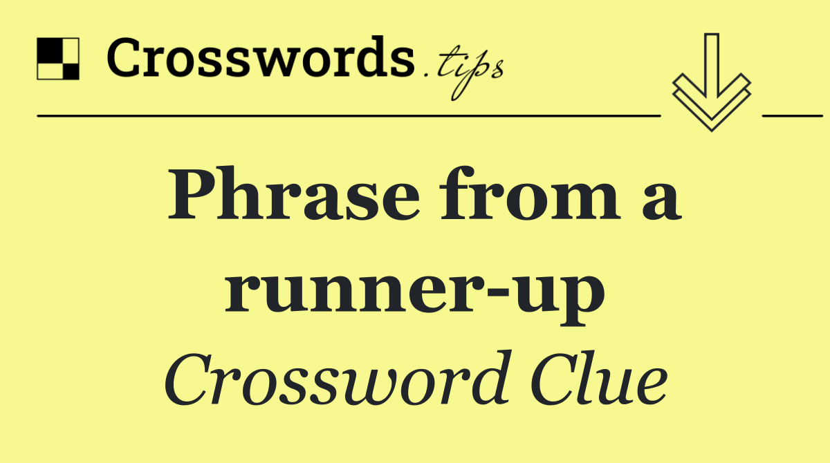 Phrase from a runner up