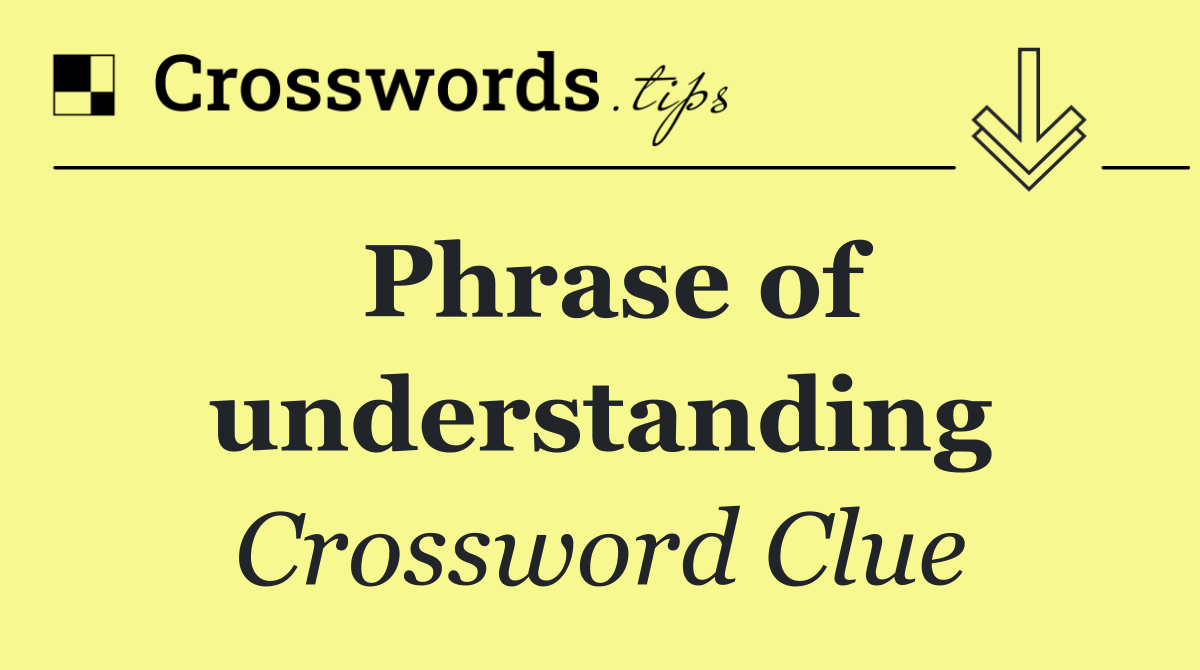 Phrase of understanding