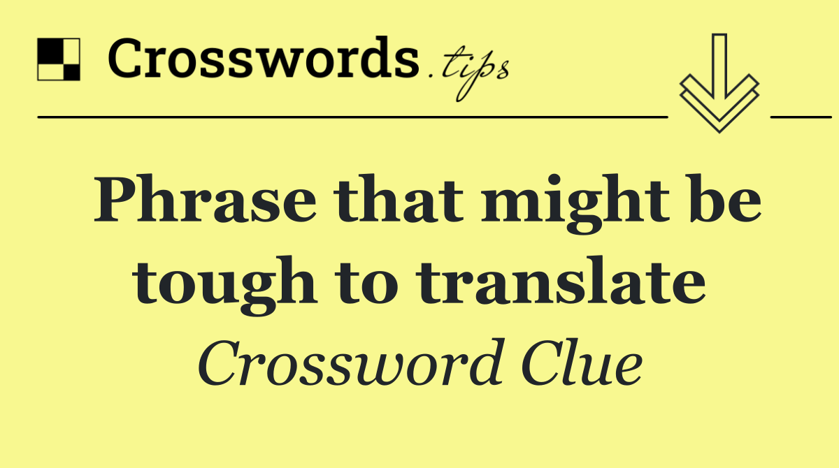 Phrase that might be tough to translate