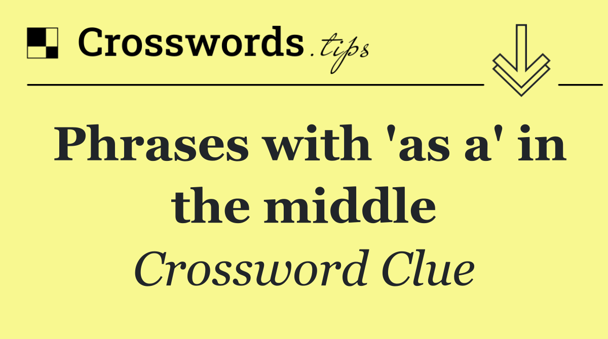 Phrases with 'as a' in the middle