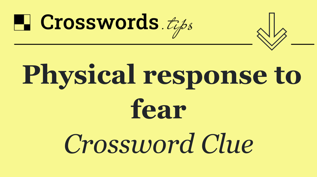 Physical response to fear