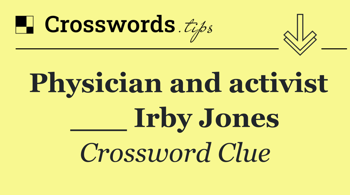 Physician and activist ___ Irby Jones