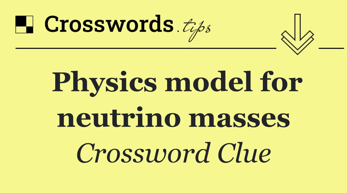 Physics model for neutrino masses