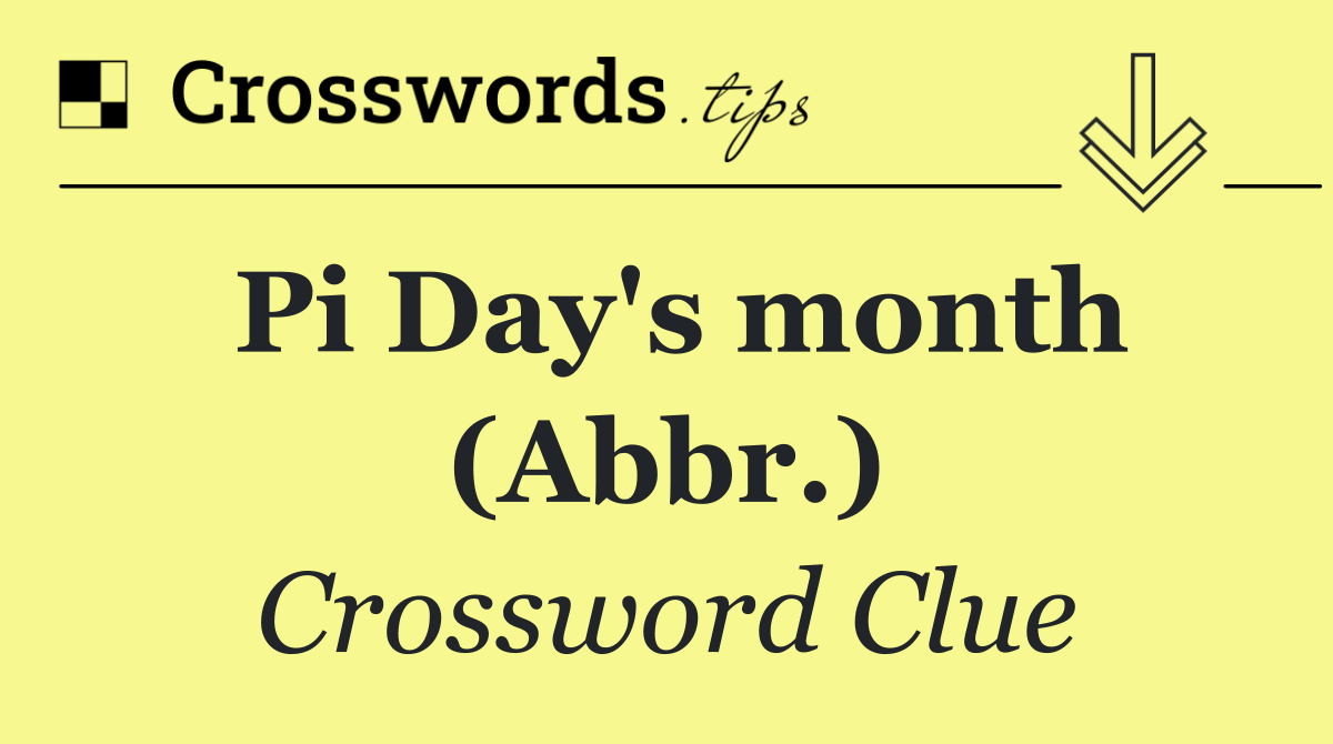 Pi Day's month (Abbr.)