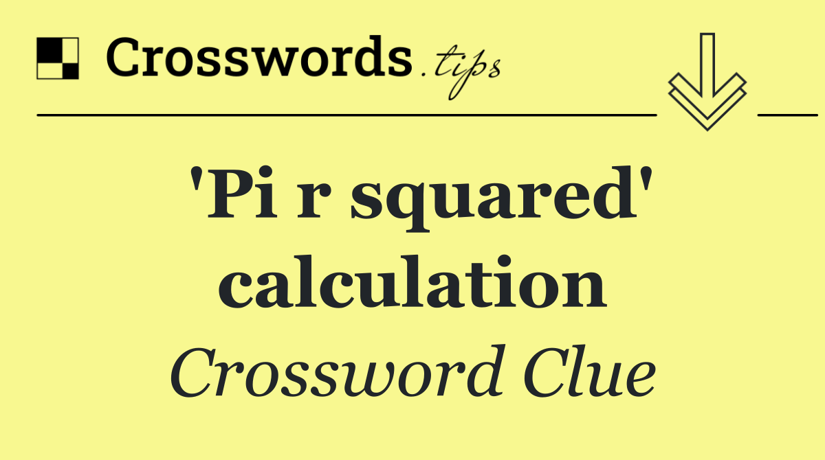 'Pi r squared' calculation