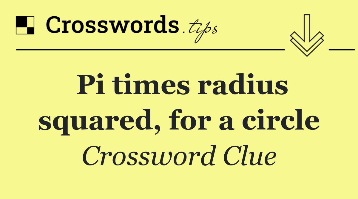 Pi times radius squared, for a circle