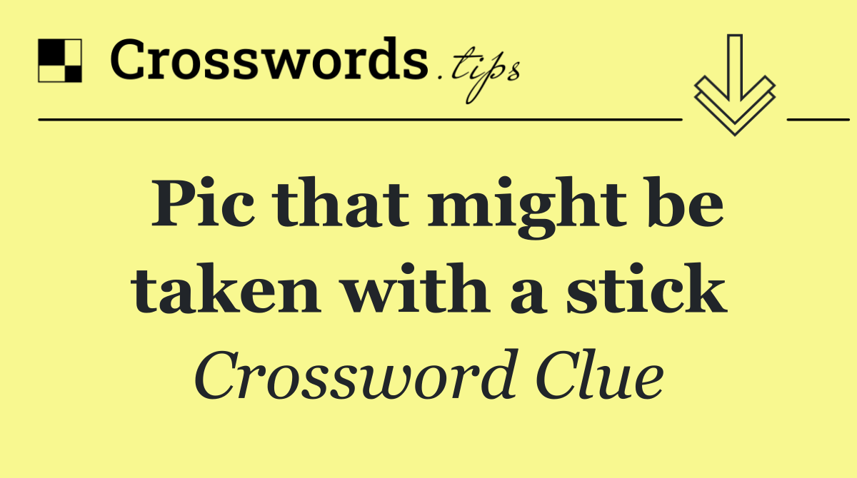 Pic that might be taken with a stick