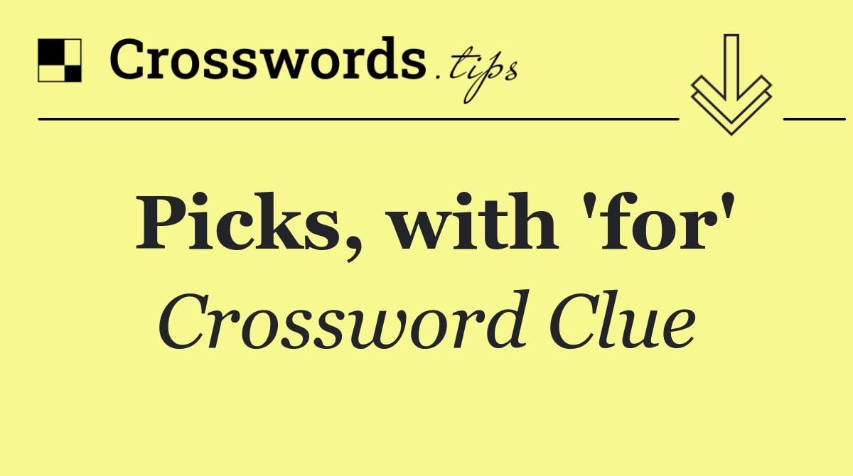 Picks, with 'for'