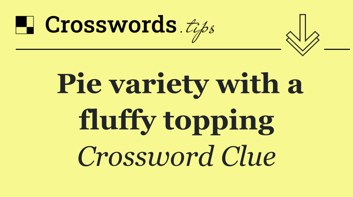 Pie variety with a fluffy topping