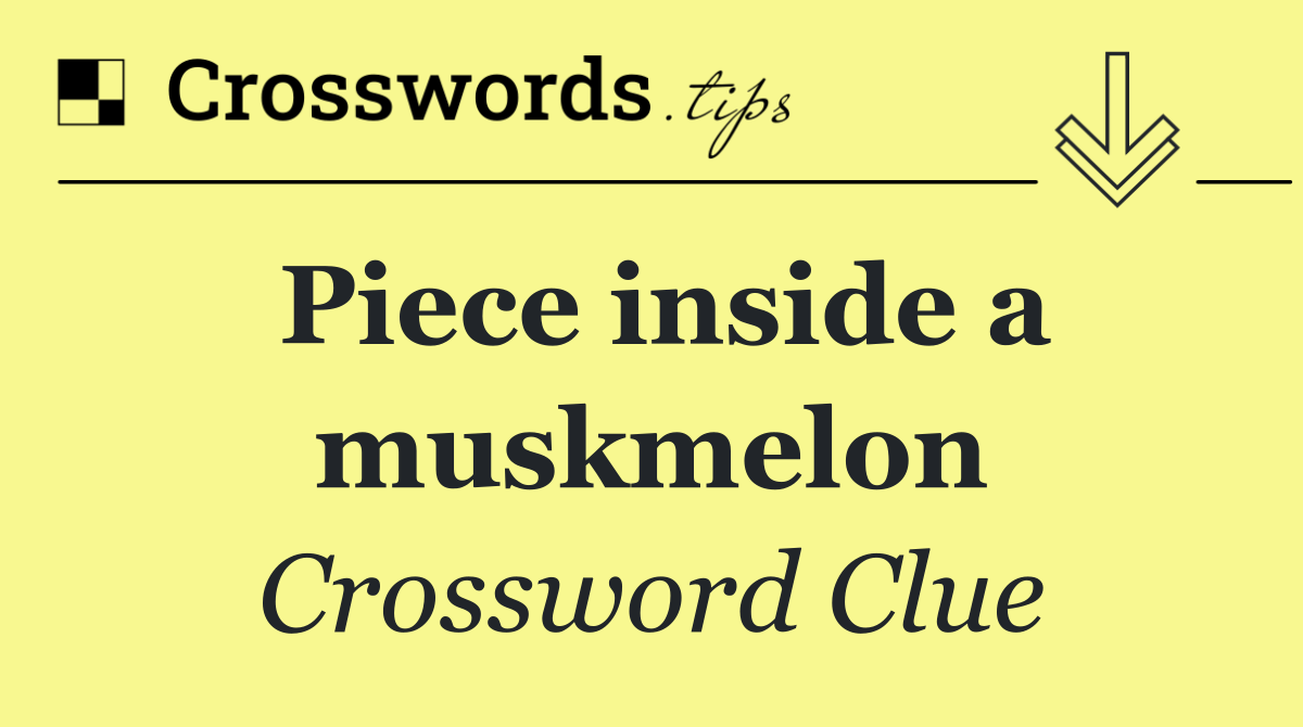 Piece inside a muskmelon