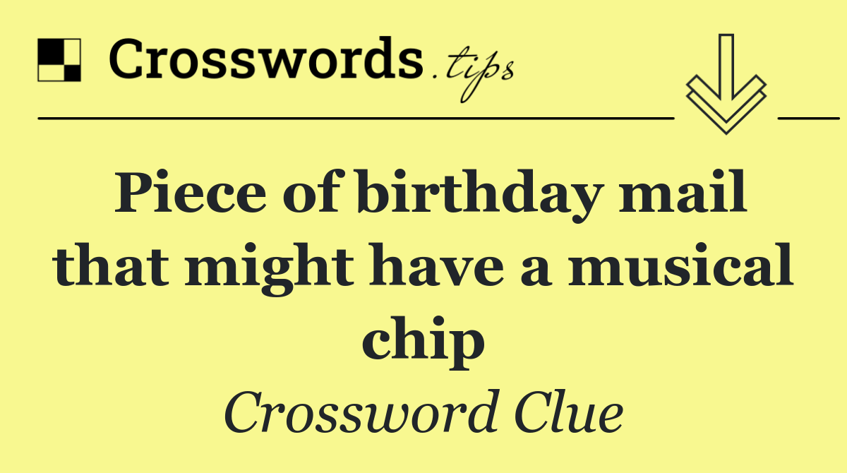 Piece of birthday mail that might have a musical chip