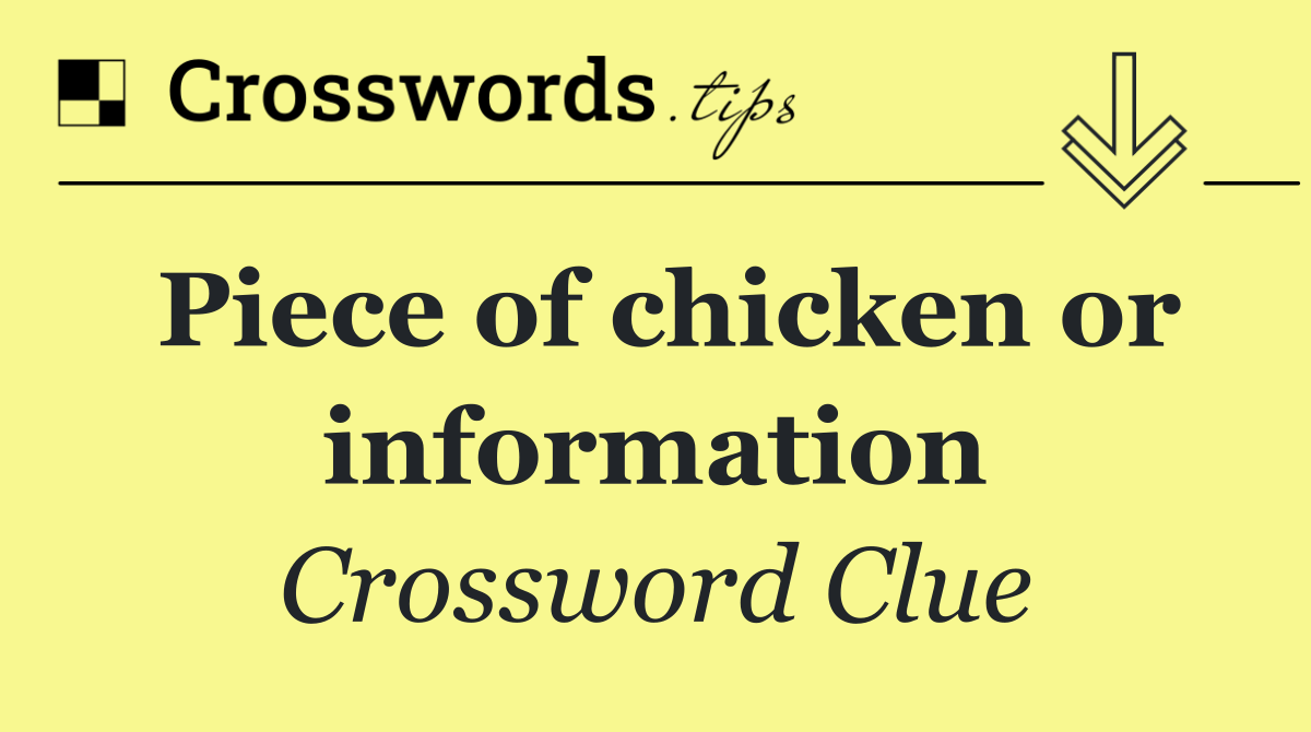 Piece of chicken or information