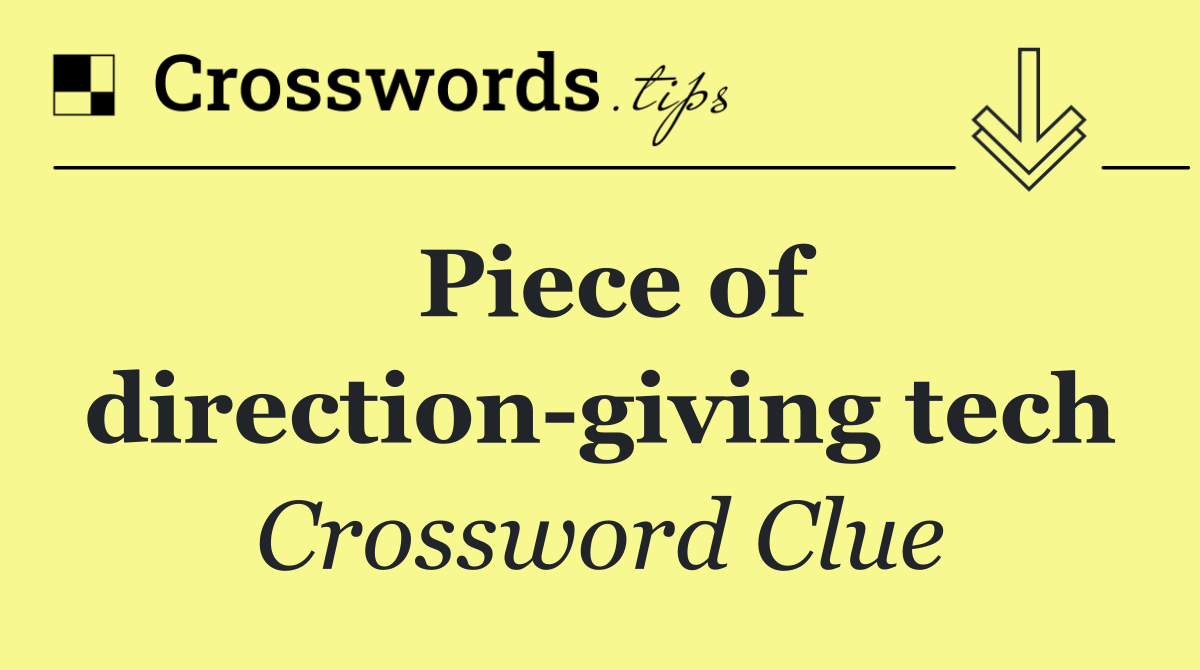 Piece of direction giving tech