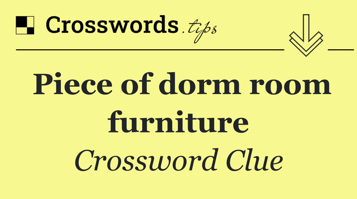 Piece of dorm room furniture