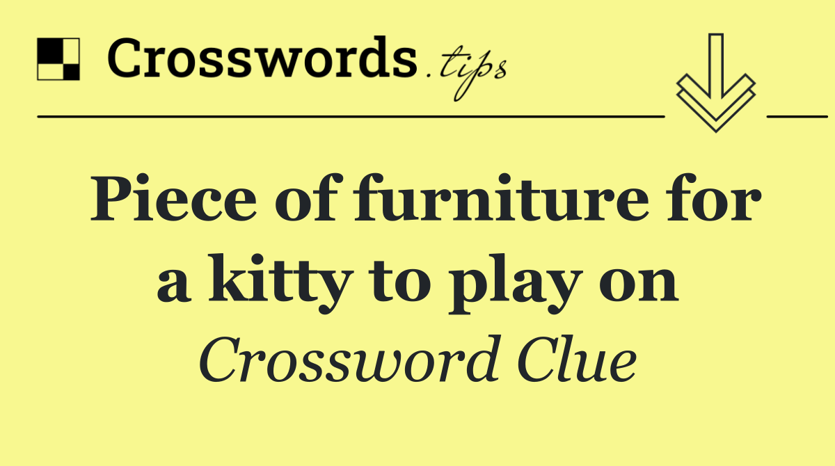 Piece of furniture for a kitty to play on