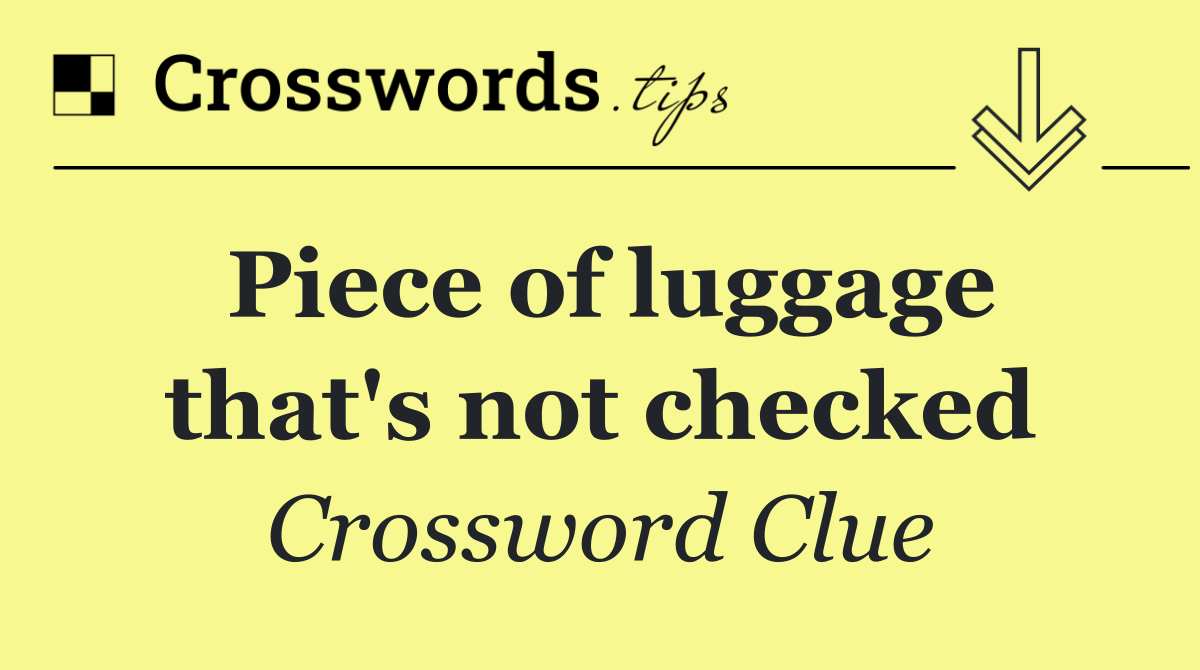 Piece of luggage that's not checked