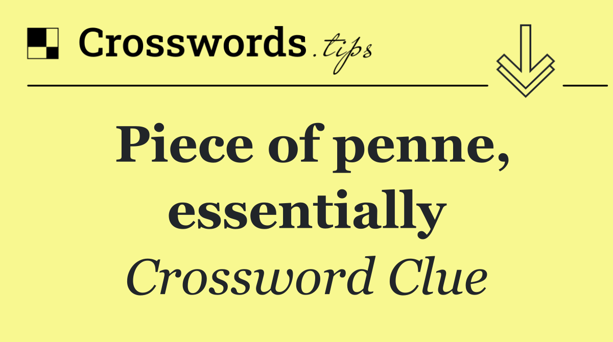 Piece of penne, essentially