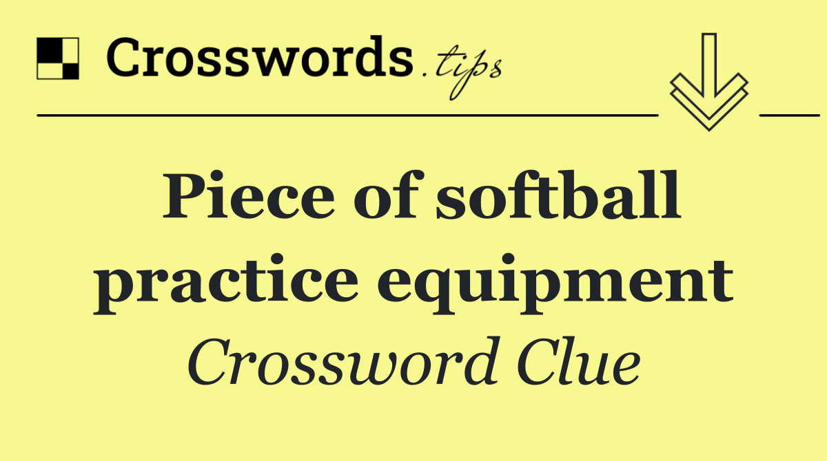 Piece of softball practice equipment