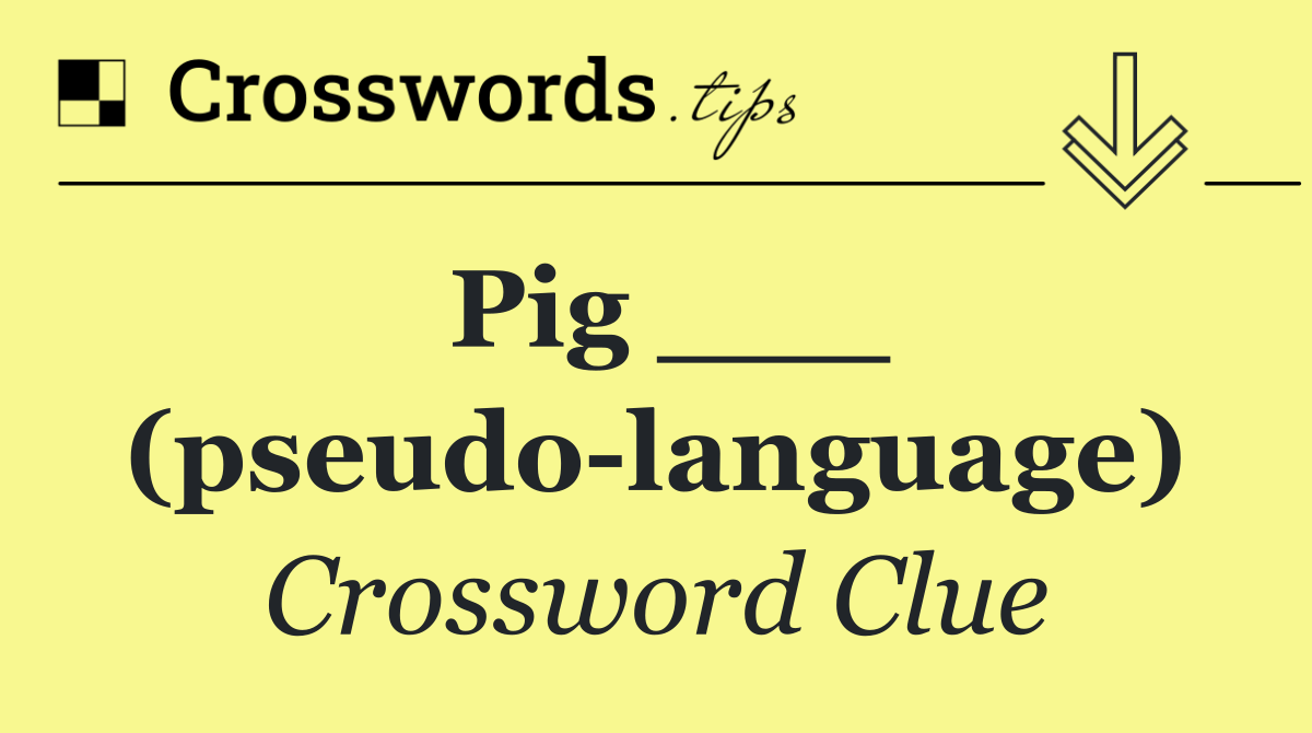 Pig ___ (pseudo language)