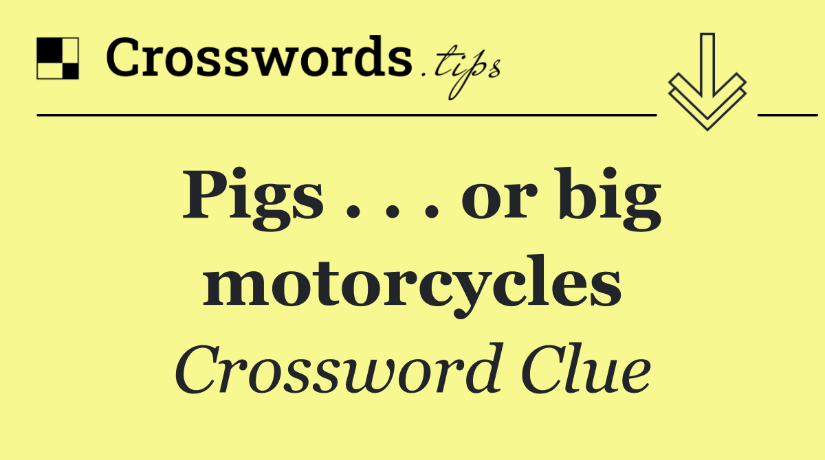 Pigs . . . or big motorcycles