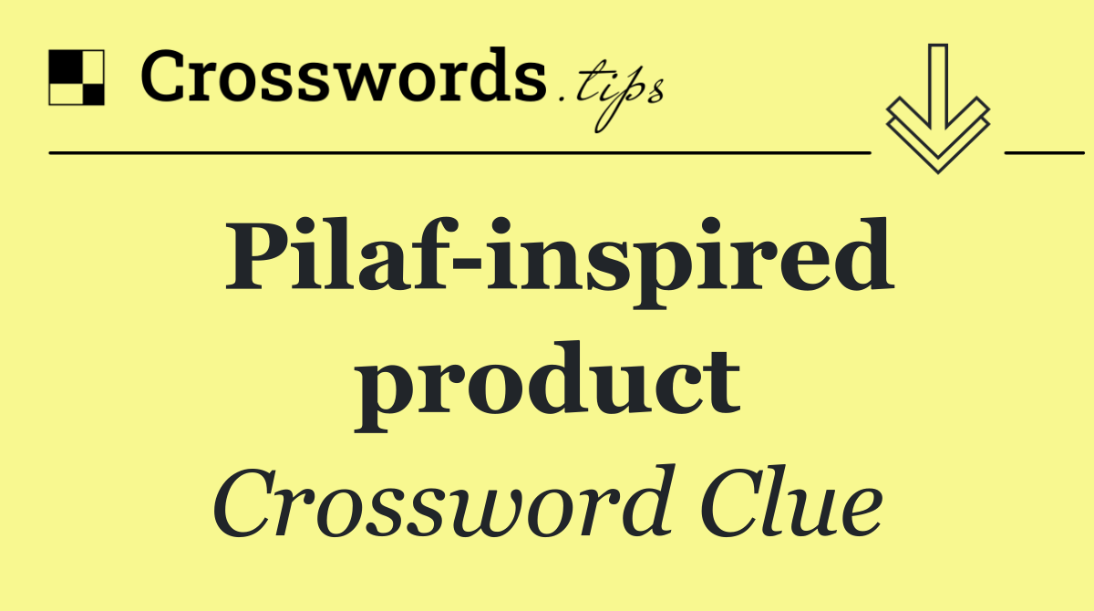 Pilaf inspired product