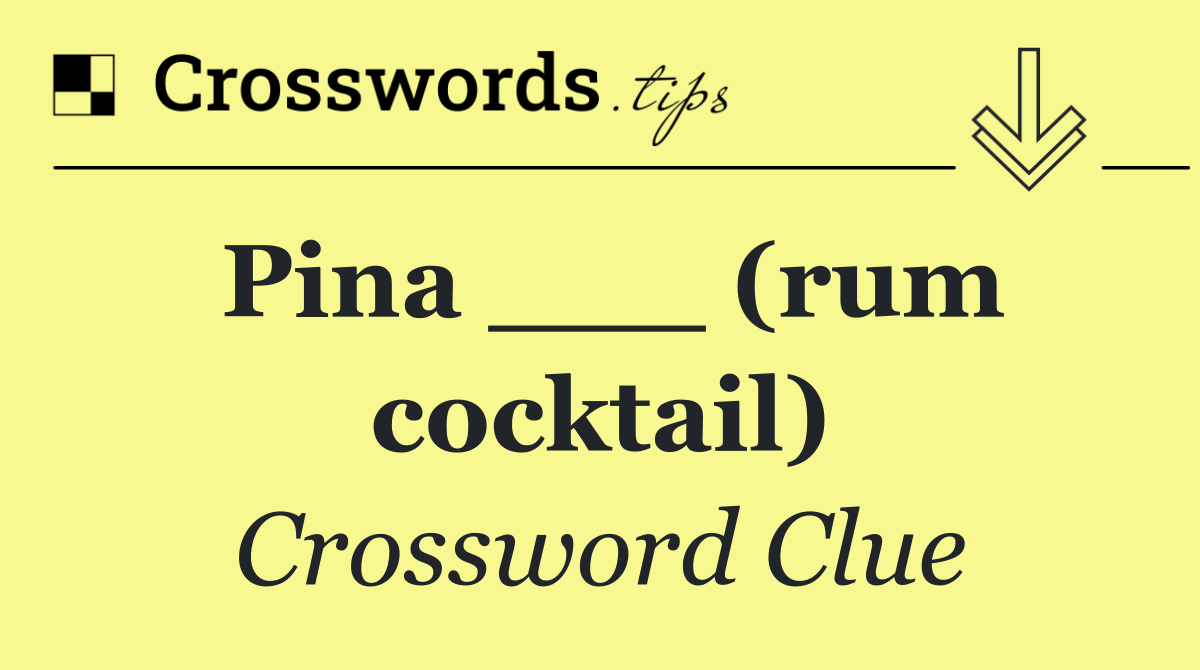 Pina ___ (rum cocktail)