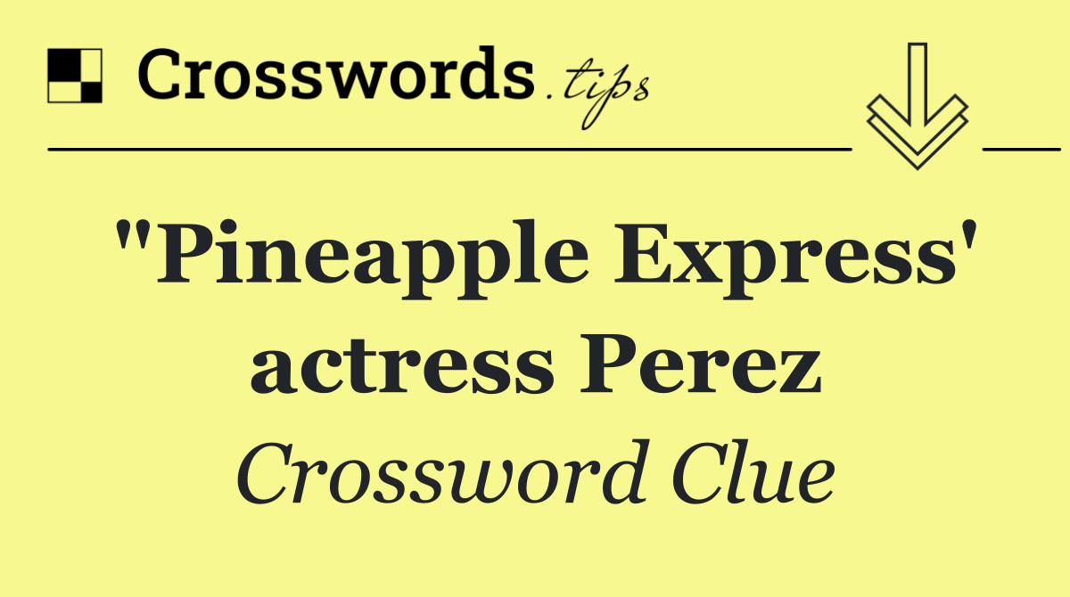 "Pineapple Express' actress Perez