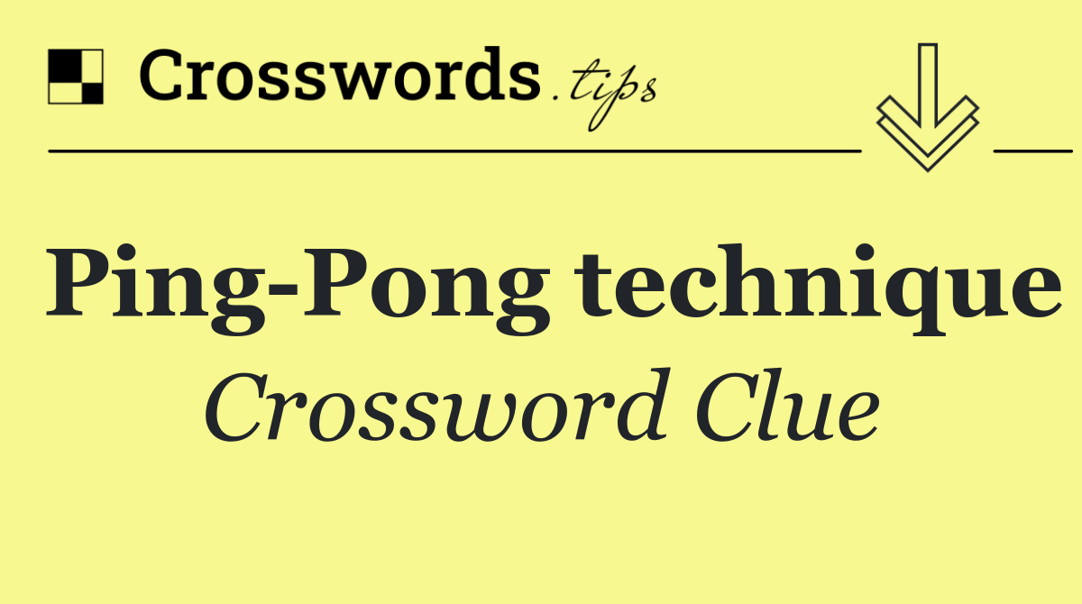 Ping Pong technique