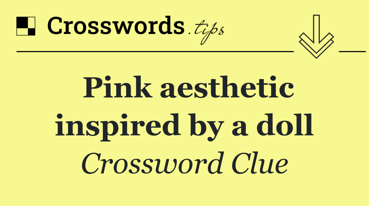 Pink aesthetic inspired by a doll