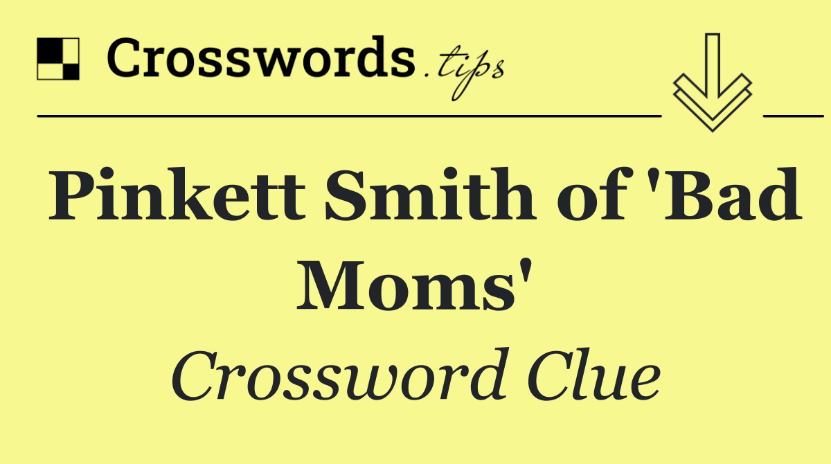 Pinkett Smith of 'Bad Moms'