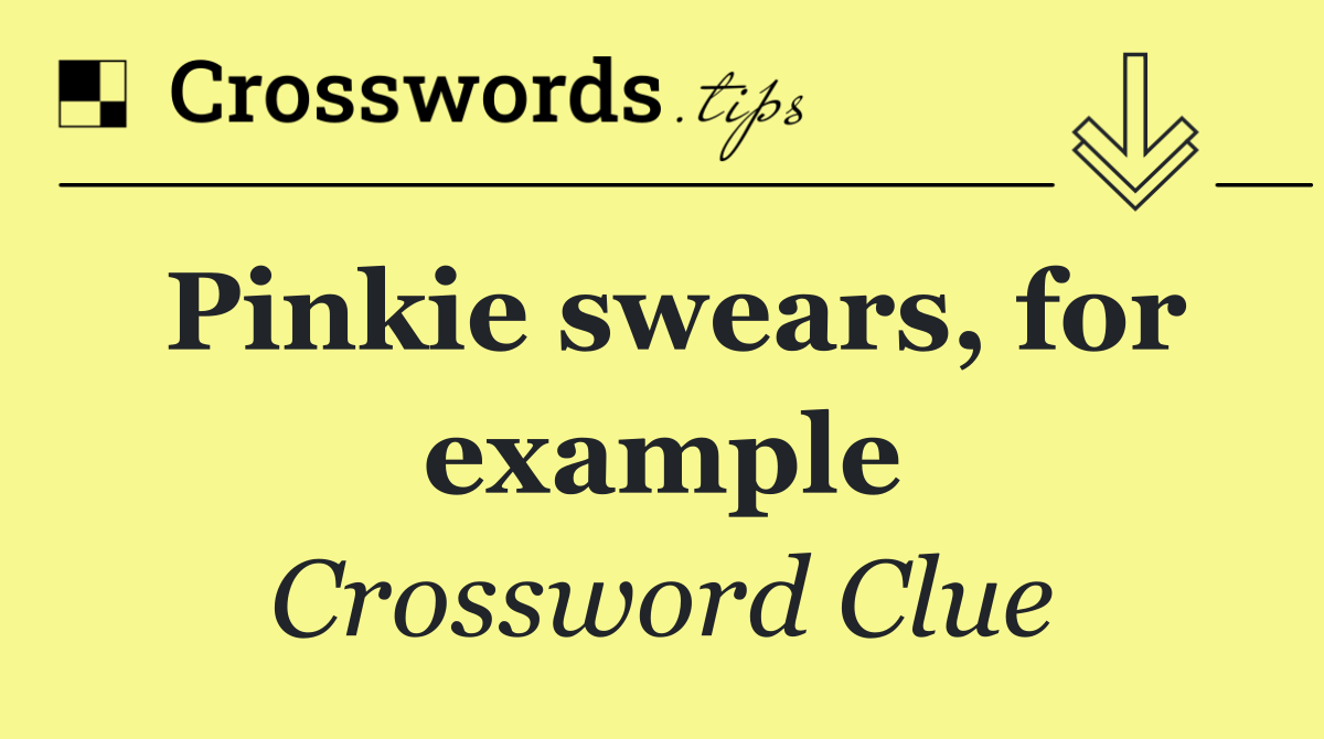 Pinkie swears, for example