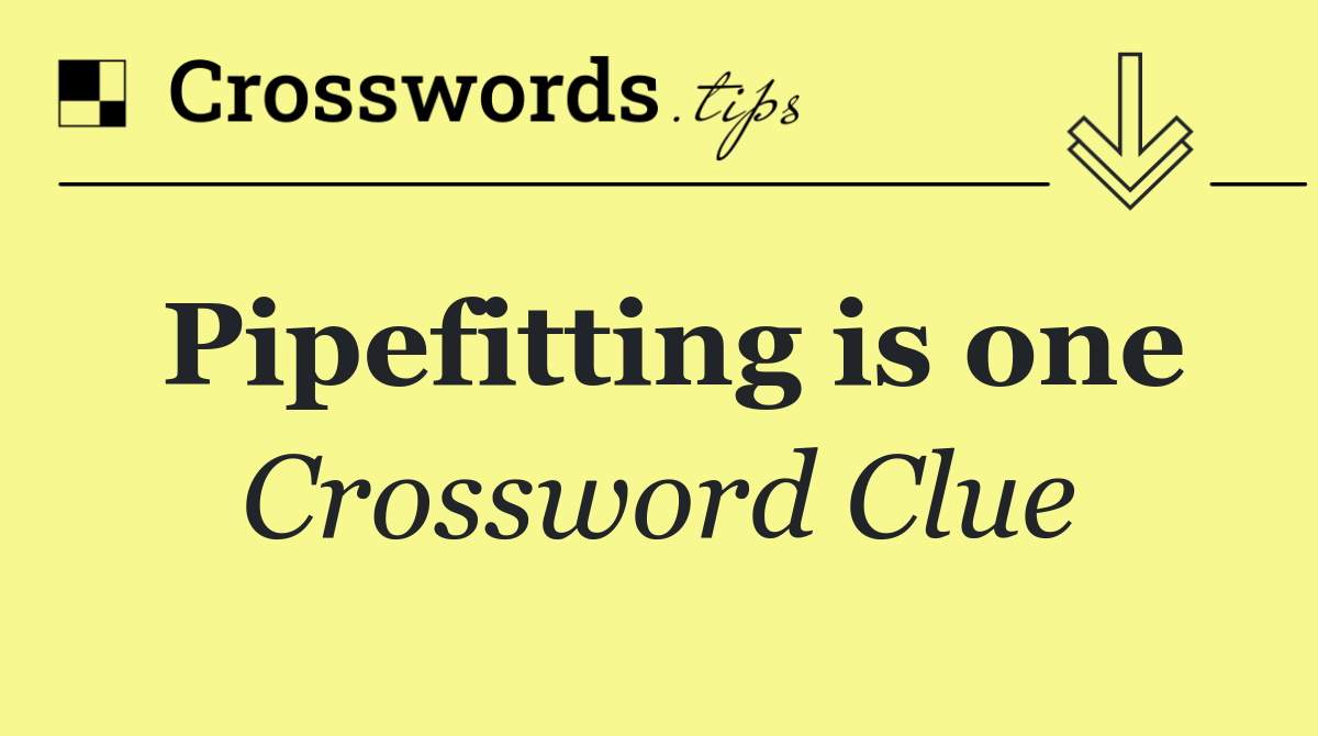 Pipefitting is one
