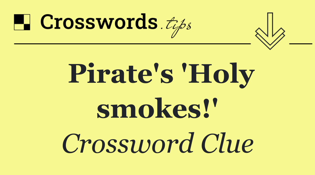 Pirate's 'Holy smokes!'