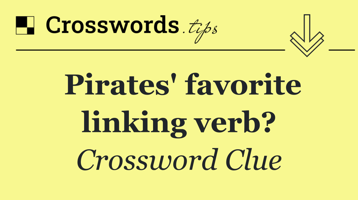 Pirates' favorite linking verb?