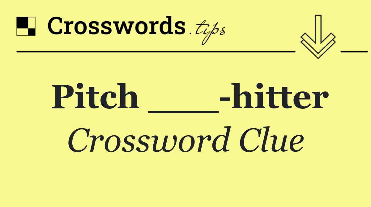 Pitch ___ hitter