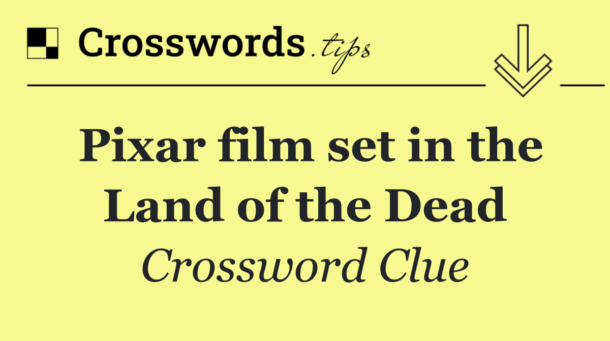 Pixar film set in the Land of the Dead